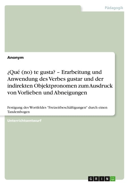 ¿Qué (no) te gusta? - Erarbeitung und Anwendung des Verbes gustar und der indirekten Objektpronomen zum Ausdruck von Vorlieben und Abneigungen - Anonym