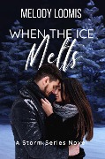 When the Ice Melts (Storm Series, #2) - Melody Loomis