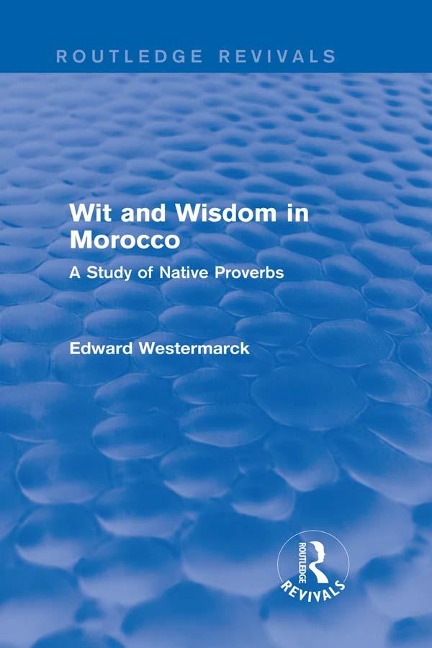 Wit and Wisdom in Morocco (Routledge Revivals) - Edward Westermarck