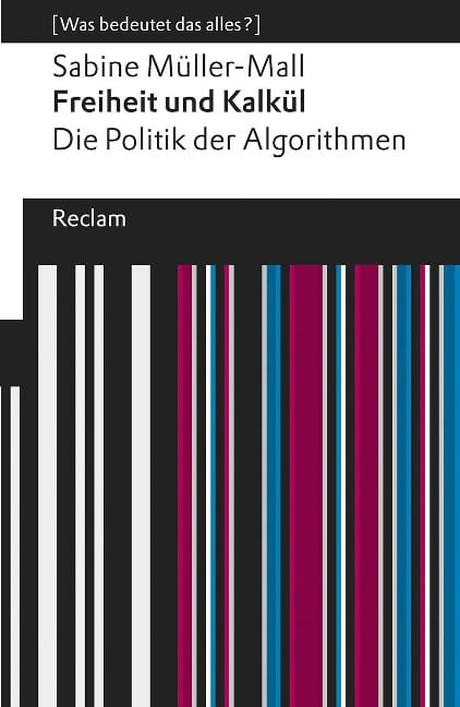 Freiheit und Kalkül. Die Politik der Algorithmen - Sabine Müller-Mall