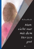 Cover-Bild zum Titel 'Man sieht nur mit dem Herzen gut' von 'Melissa Kurth'