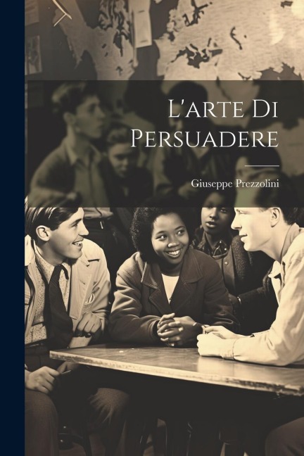 L'arte di persuadere - Giuseppe Prezzolini