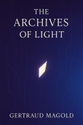 Cover-Bild zum Titel 'Die Archive des Lichts' von 'Gertraud Magold'