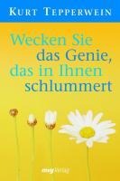Wecken Sie das Genie, das in Ihnen schlummert - Kurt Tepperwein