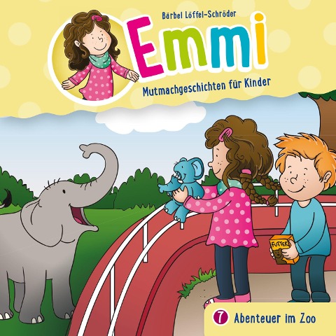 07: Abenteuer im Zoo - Emmi - Mutmachgeschichten für Kinder, Bärbel Löffel-Schröder, Tobias Schuffenhauer