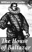 The House of Baltazar - William John Locke