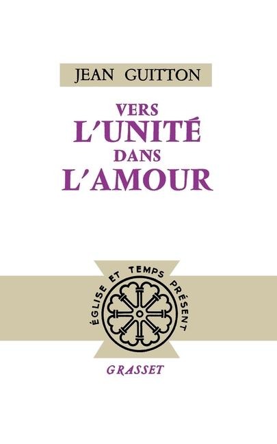 Vers l'unité dans l'amour - Jean Guitton