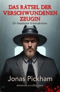 Cover-Bild zum Titel 'Das Rätsel der verschwundenen Zeugin - Ein Fall für Scotland Yard: Ein klassischer Kriminalroman' von 'Jonas Pickham'