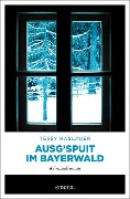 Cover-Bild zum Titel 'Ausg'spuit im Bayerwald' von 'Tessy Haslauer'
