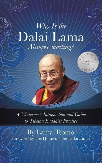 Why Is the Dalai Lama Always Smiling?: A Westerner's Introduction and Guide to Tibetan Buddhist Practice - Tsomo