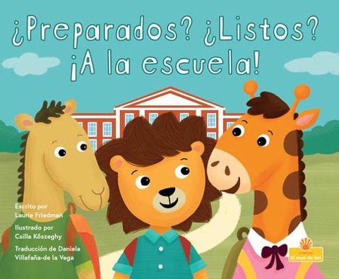 ¿Preparados? ¿Listos? ¡A La Escuela! (Ready Set School!) - Laurie Friedman