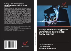 Cover-Bild zum Titel 'Us¿ugi administracyjne na ukrai¿skim rynku akcji: Ramy prawne' von 'Valeriia Myrhorod, Olha Maletova, Oleksandr Shevchenko'