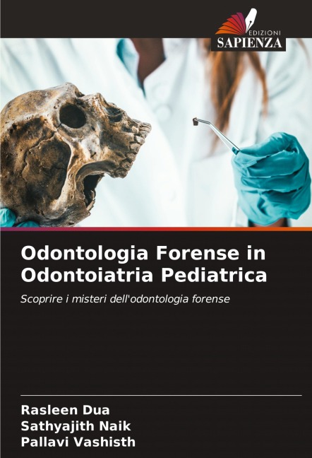 Odontologia Forense in Odontoiatria Pediatrica - Rasleen Dua, Sathyajith Naik, Pallavi Vashisth