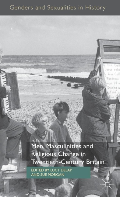 Men, Masculinities and Religious Change in Twentieth-Century Britain - 