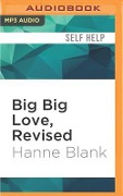 Big Big Love, Revised: A Sex and Relationships Guide for People of Size (and Those Who Love Them) - Hanne Blank