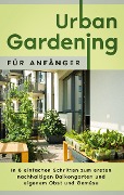 Cover-Bild zum Titel 'Urban Gardening für Anfänger: In 8 einfachen Schritten zum ersten nachhaltigen Balkongarten und eigenem Obst und Gemüse' von 'Wiebke Bluhm'