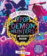 Cover-Bild zum Titel 'The Unofficial K-Pop Demon Hunters Activity Book' von 'Lila Violet'