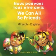 Cover-Bild zum Titel 'We Can All Be Friends (French-English) Nous pouvons tous être amis' von 'Michelle Griffis'