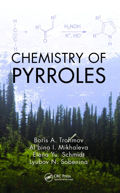 Chemistry of Pyrroles - Boris A. Trofimov, Lyubov N. Sobenina, Elena Yu Schmidt, Al'Bina I. Mikhaleva