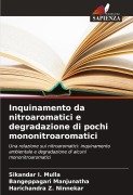 Cover-Bild zum Titel 'Inquinamento da nitroaromatici e degradazione di pochi mononitroaromatici' von 'Sikandar I. Mulla, Bangeppagari Manjunatha, Harichandra Z. Ninnekar'