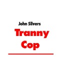 Cover-Bild zum Titel 'Tranny Cop' von 'John Silver'
