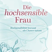 Cover-Bild zum Titel 'Die hochsensible Frau' von 'Alina Schwarz'
