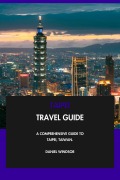 Cover-Bild zum Titel 'Taipei Travel Guide: A Comprehensive Guide to Taipei, Taiwan.' von 'Daniel Windsor'