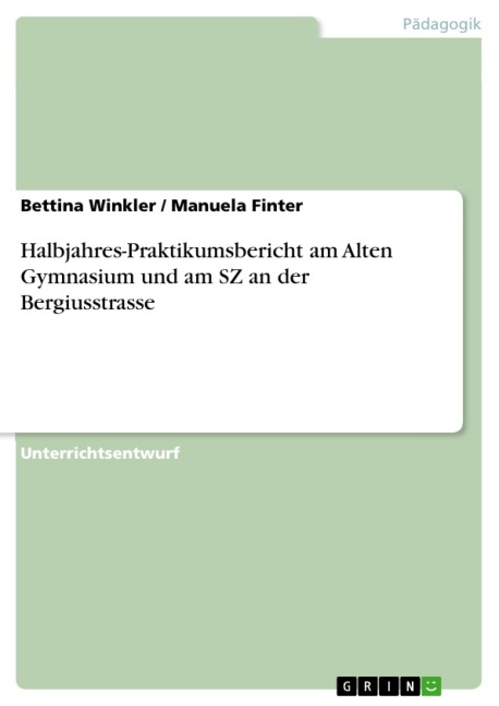 Halbjahres-Praktikumsbericht am Alten Gymnasium und am SZ an der Bergiusstrasse - Bettina Winkler, Manuela Finter
