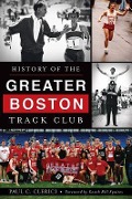Cover-Bild zum Titel 'History of the Greater Boston Track Club' von 'Paul C. Clerici'