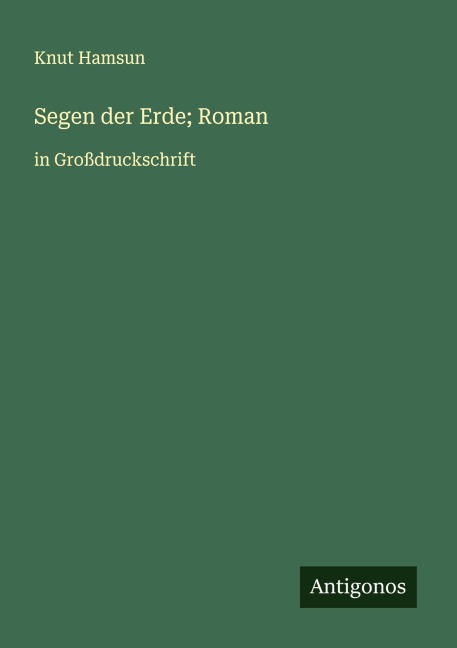 Segen der Erde; Roman - Knut Hamsun