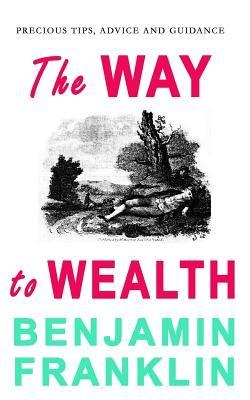 The Way to Wealth - Benjamin Franklin