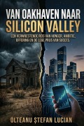 Cover-Bild zum Titel 'Van Oakhaven Naar Silicon Valley' von 'Stefan Lucian Olteanu'