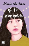 Cover-Bild zum Titel 'Yo, Tú Y Un Quizás / Me, You and a Maybe' von 'María Martínez'