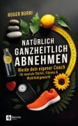 Cover-Bild zum Titel 'Natürlich ganzheitlich abnehmen' von 'Roger Burri'
