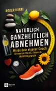 Cover-Bild zum Titel 'Natürlich ganzheitlich abnehmen' von 'Roger Burri'
