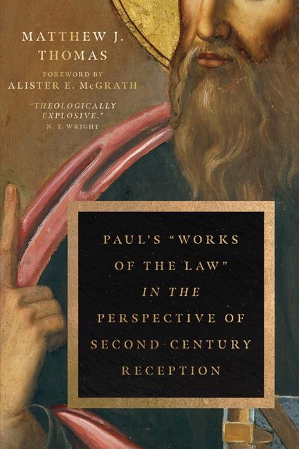 Paul's Works of the Law in the Perspective of Second-Century Reception - Matthew J Thomas