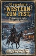 Cover-Bild zum Titel '10 superharte Western zum Fest' von 'Pete Hackett, Bill Duggan, William Macleod Raine, Alfred Bekker'