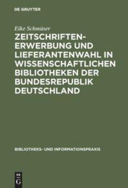 Zeitschriftenerwerbung und Lieferantenwahl in wissenschaftlichen Bibliotheken der Bundesrepublik Deutschland - Eike Schmüser