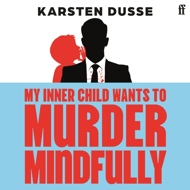 My Inner Child Wants to Murder Mindfully - Karsten Dusse
