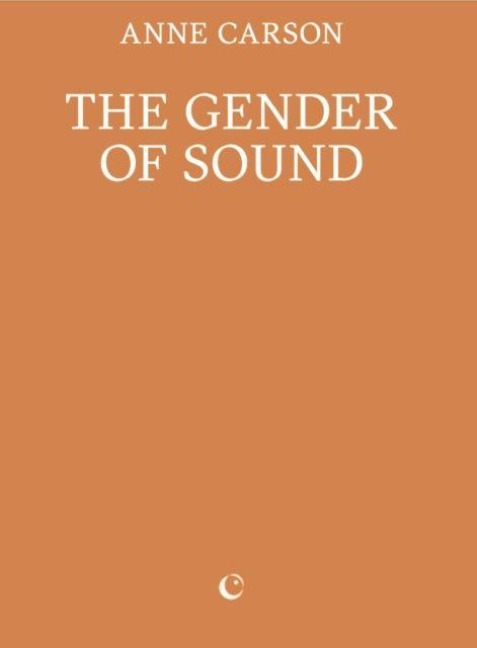 The Gender of Sound - Anne Carson