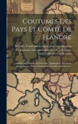 Cover-Bild zum Titel 'Coutumes Des Pays Et Comté De Flandre: Ghistellles. Houcke. Lichtervelde. Maldeghem. Merckem. Middelbourg. Mude. Munikerede. Nieuvliet. Oostbourg...' von ''