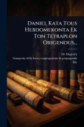 Cover-Bild zum Titel 'Daniel Kata Tous Hebdomekonta Ek Ton Tetraplon Origenous...' von 'De Magistris'