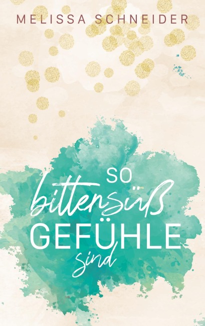 So bittersüß Gefühle sind - Melissa Schneider