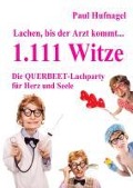 Cover-Bild zum Titel 'Lachen, bis der Arzt kommt... - 1.111 Witze Die Querbeet - Lachparty für Herz und Seele' von 'Paul Hufnagel'
