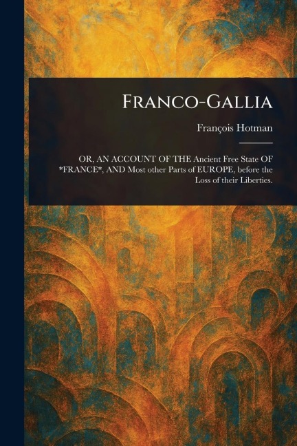 Franco-Gallia - François Hotman