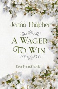 Cover-Bild zum Titel 'A Wager To Win (Dear Friend, #1)' von 'Jenna Thatcher'