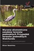 Cover-Bild zum Titel 'Wycena ekonomiczna zasobów terenów podmok¿ych Przypadek terenów podmok¿ych Wakitundu' von 'Oliver Namirimu'