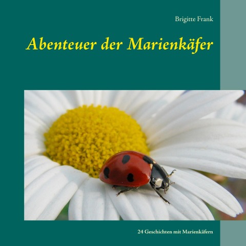 Abenteuer der Marienkäfer - Brigitte Frank