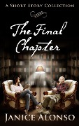 Cover-Bild zum Titel 'The Final Chapter - A Short Story Collection (Literary Short Stories, #1)' von 'Janice Alonso'