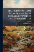 Cover-Bild zum Titel 'The History of Lyme Regis, Dorset, From the Earliest Periods to the Present Day' von 'George Roberts'